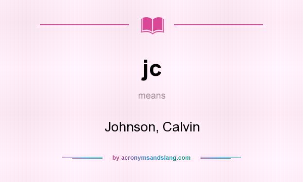 What does jc mean? It stands for Johnson, Calvin
