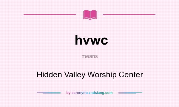 What does hvwc mean? It stands for Hidden Valley Worship Center