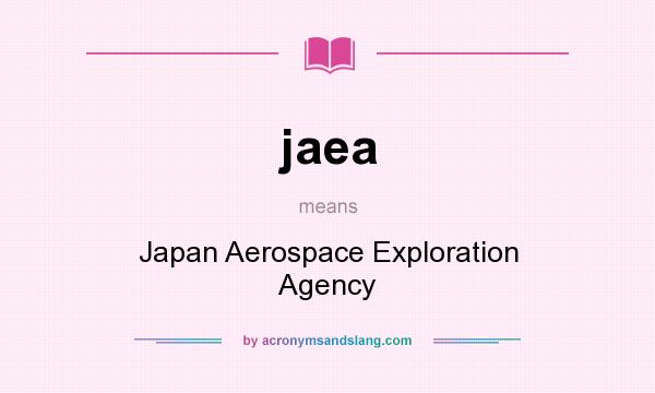 What does jaea mean? It stands for Japan Aerospace Exploration Agency