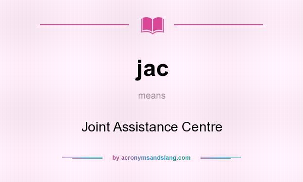 What does jac mean? It stands for Joint Assistance Centre