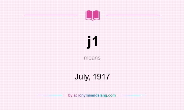 What does j1 mean? It stands for July, 1917