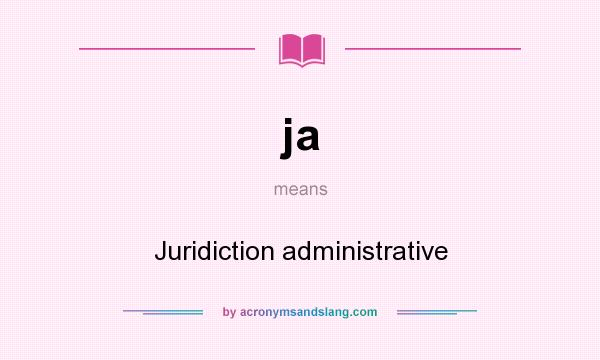 What does ja mean? It stands for Juridiction administrative