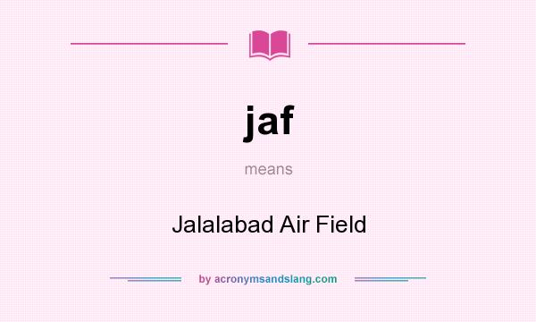 What does jaf mean? It stands for Jalalabad Air Field