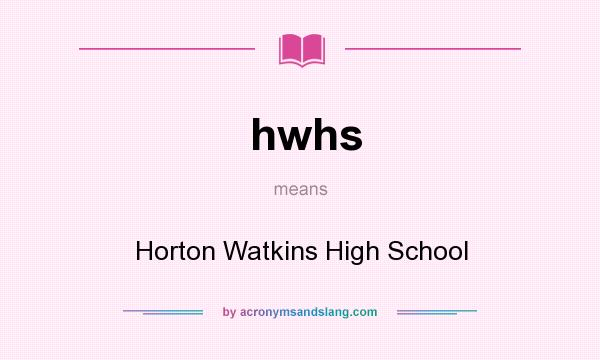 What does hwhs mean? It stands for Horton Watkins High School