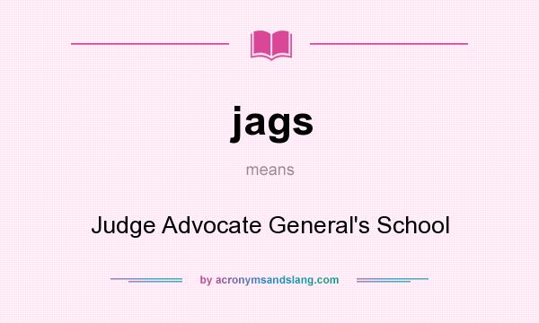 What does jags mean? It stands for Judge Advocate General`s School