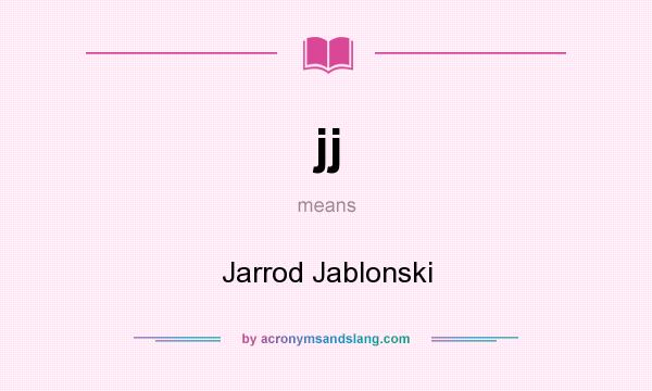 What does jj mean? It stands for Jarrod Jablonski