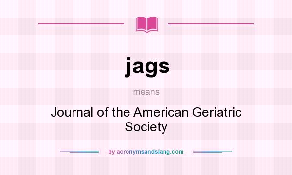 What does jags mean? It stands for Journal of the American Geriatric Society