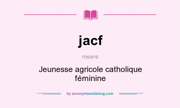What does jacf mean? It stands for Jeunesse agricole catholique féminine