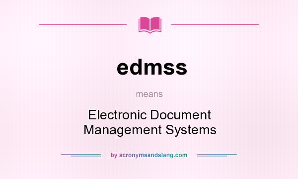 What does edmss mean? It stands for Electronic Document Management Systems
