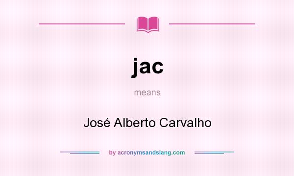 What does jac mean? It stands for José Alberto Carvalho