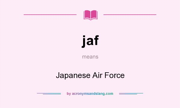 What does jaf mean? It stands for Japanese Air Force