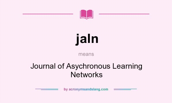What does jaln mean? It stands for Journal of Asychronous Learning Networks