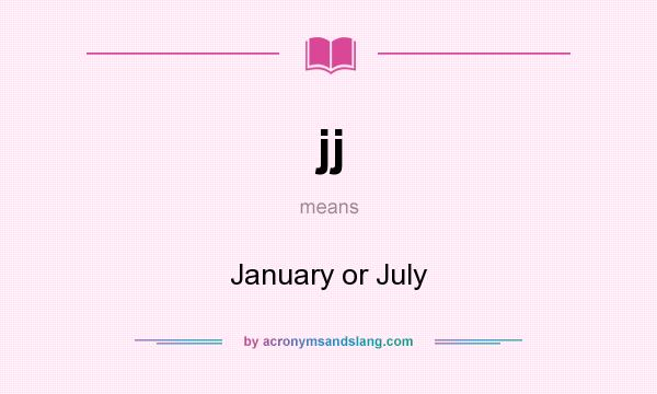 What does jj mean? It stands for January or July