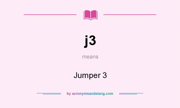 What does j3 mean? It stands for Jumper 3