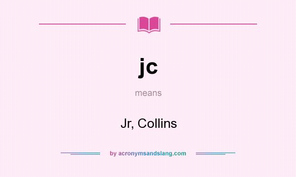 What does jc mean? It stands for Jr, Collins