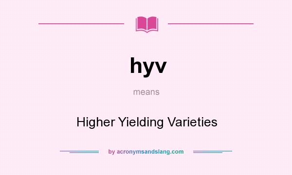 What does hyv mean? It stands for Higher Yielding Varieties