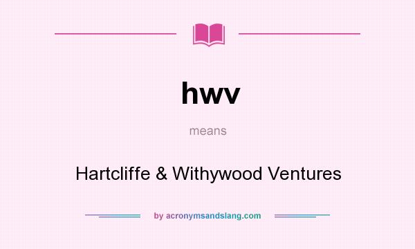 What does hwv mean? It stands for Hartcliffe & Withywood Ventures