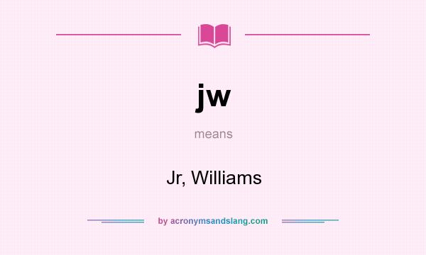 What does jw mean? It stands for Jr, Williams