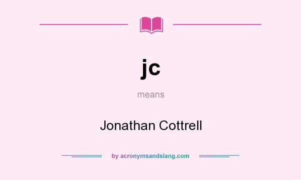 What does jc mean? It stands for Jonathan Cottrell