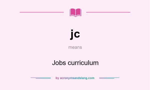 What does jc mean? It stands for Jobs curriculum