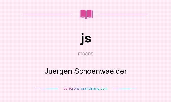 What does js mean? It stands for Juergen Schoenwaelder