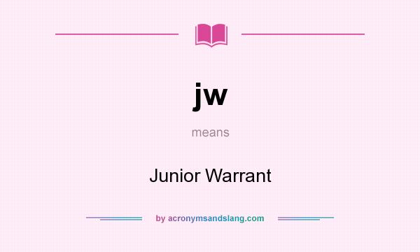 What does jw mean? It stands for Junior Warrant