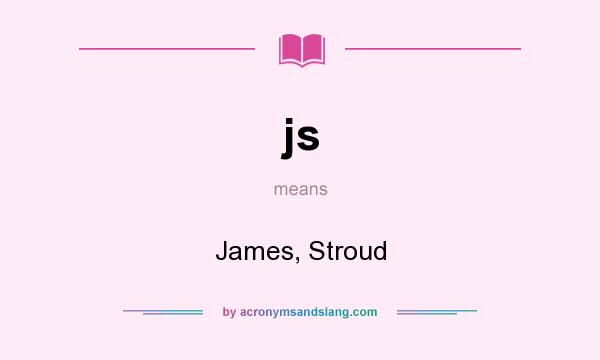 What does js mean? It stands for James, Stroud