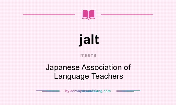 What does jalt mean? It stands for Japanese Association of Language Teachers
