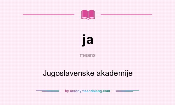 What does ja mean? It stands for Jugoslavenske akademije