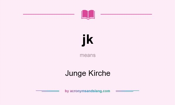 What does jk mean? It stands for Junge Kirche
