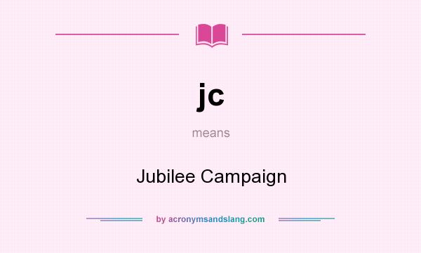 What does jc mean? It stands for Jubilee Campaign