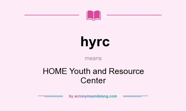 What does hyrc mean? It stands for HOME Youth and Resource Center