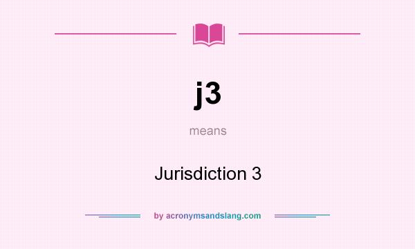 What does j3 mean? It stands for Jurisdiction 3