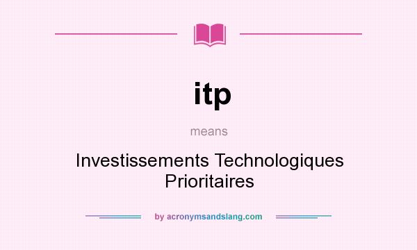 What does itp mean? It stands for Investissements Technologiques Prioritaires
