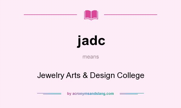 What does jadc mean? It stands for Jewelry Arts & Design College