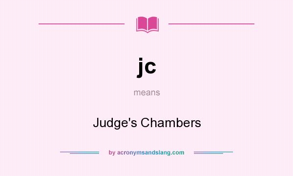 What does jc mean? It stands for Judge`s Chambers