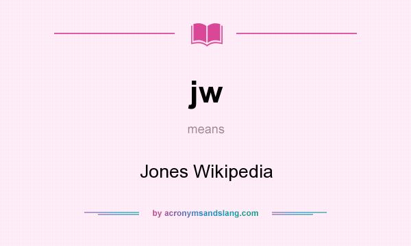 What does jw mean? It stands for Jones Wikipedia