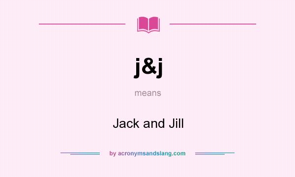 What does j&j mean? It stands for Jack and Jill
