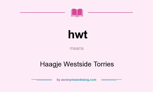 What does hwt mean? It stands for Haagje Westside Torries
