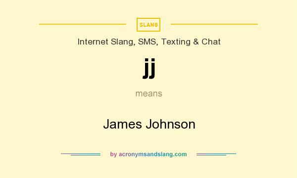 What does jj mean? It stands for James Johnson