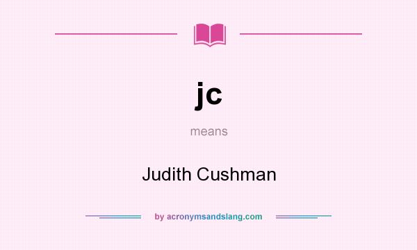 What does jc mean? It stands for Judith Cushman