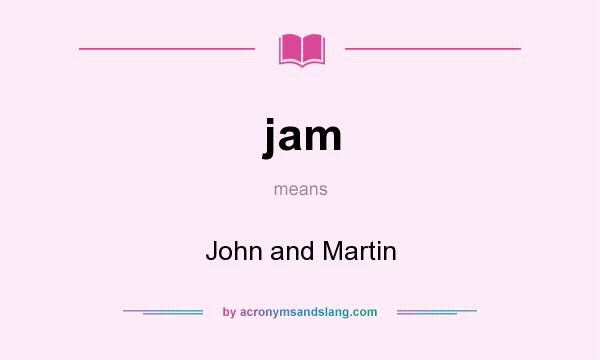 What does jam mean? It stands for John and Martin