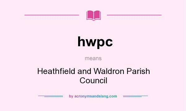 What does hwpc mean? It stands for Heathfield and Waldron Parish Council