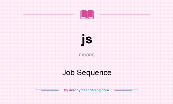 What does js mean? It stands for Job Sequence
