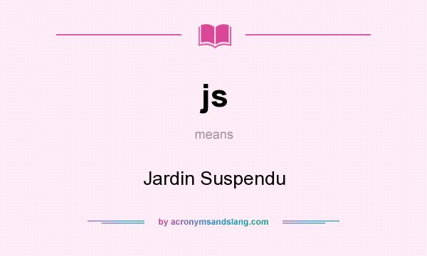 What does js mean? It stands for Jardin Suspendu