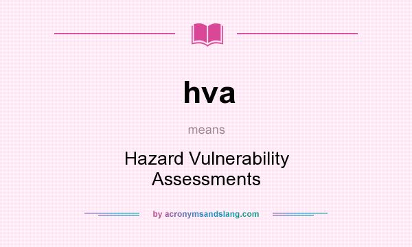 What does hva mean? It stands for Hazard Vulnerability Assessments