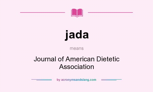 What does jada mean? It stands for Journal of American Dietetic Association