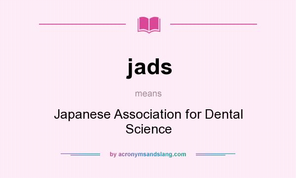 What does jads mean? It stands for Japanese Association for Dental Science