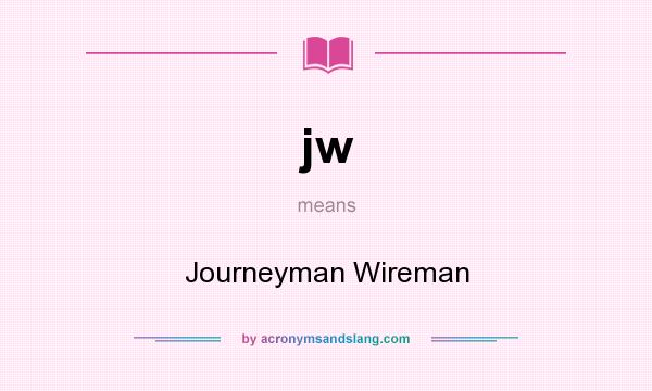 What does jw mean? It stands for Journeyman Wireman