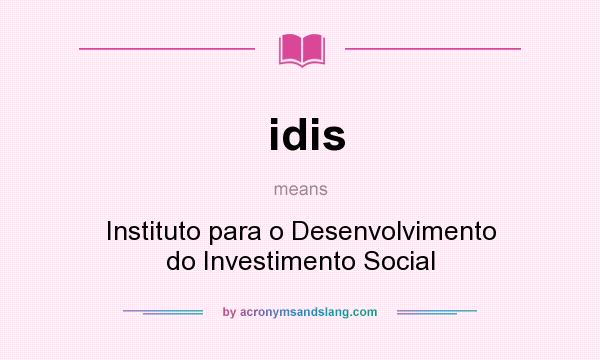 What does idis mean? It stands for Instituto para o Desenvolvimento do Investimento Social